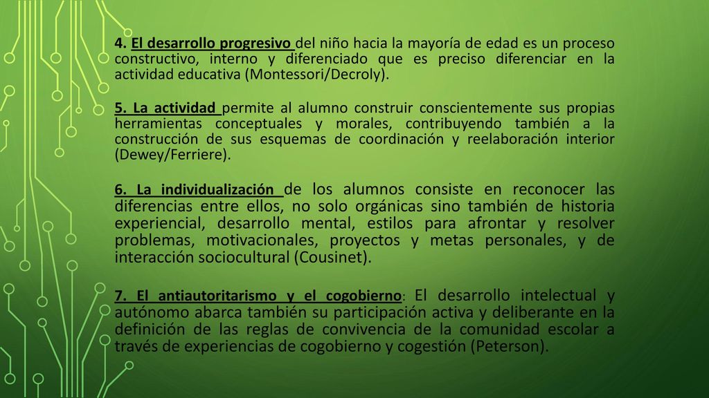 4. El desarrollo progresivo del niño hacia la mayoría de edad es un proceso constructivo, interno y diferenciado que es preciso diferenciar en la actividad educativa (Montessori/Decroly).