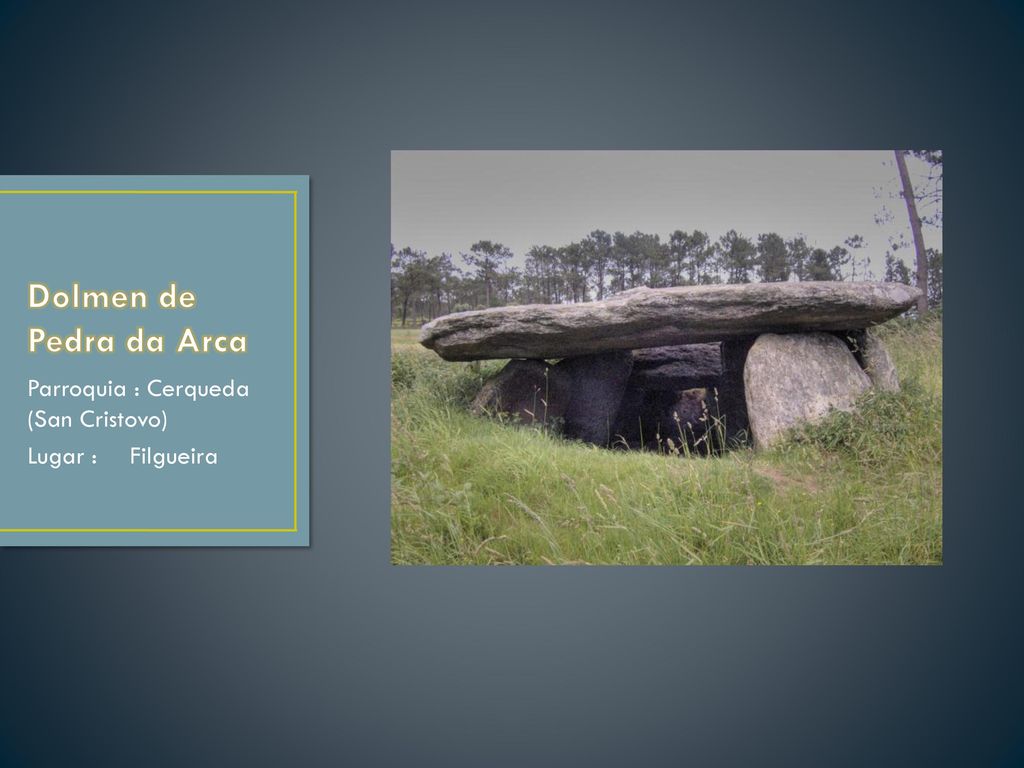 Dolmen de Pedra da Arca Parroquia : Cerqueda (San Cristovo)