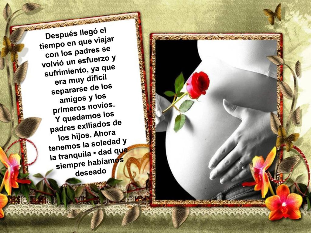 Después llegó el tiempo en que viajar con los padres se volvió un esfuerzo y sufrimiento, ya que era muy difícil separarse de los amigos y los primeros novios.