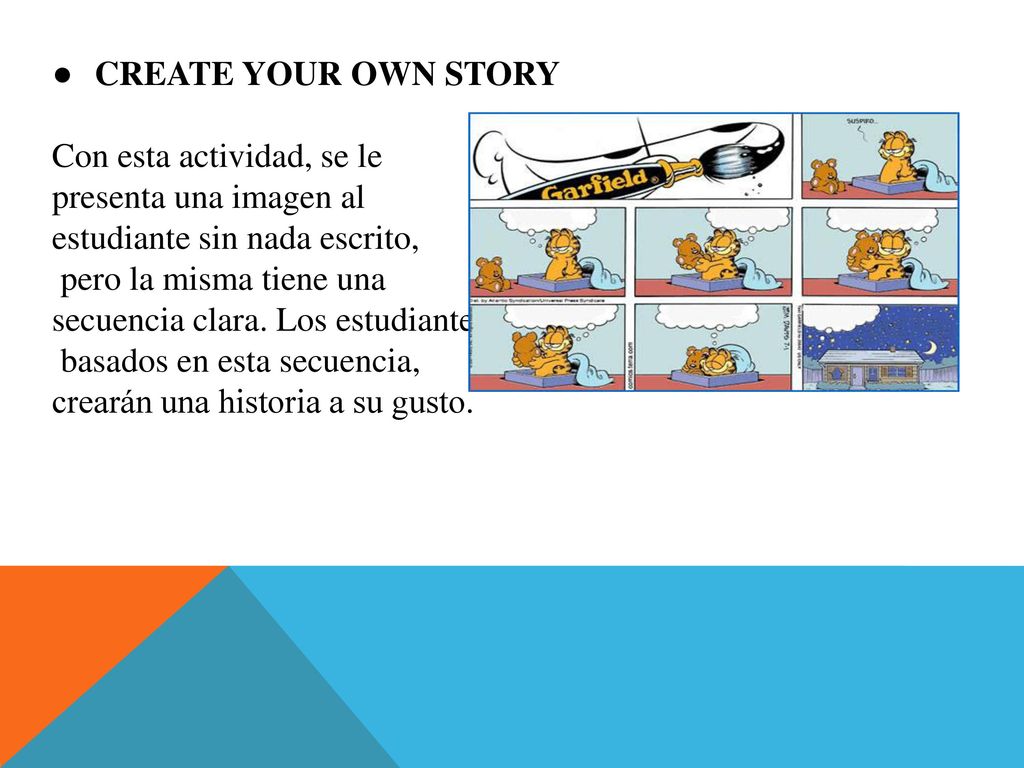 CREATE YOUR OWN STORY Con esta actividad, se le. presenta una imagen al. estudiante sin nada escrito,