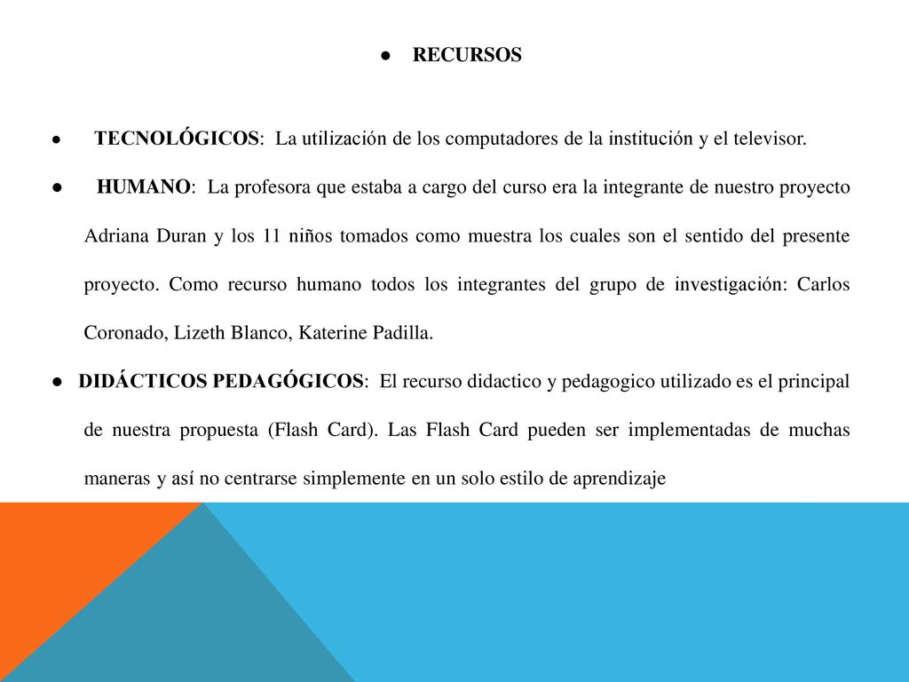 RECURSOS ● TECNOLÓGICOS: La utilización de los computadores de la institución y el televisor.