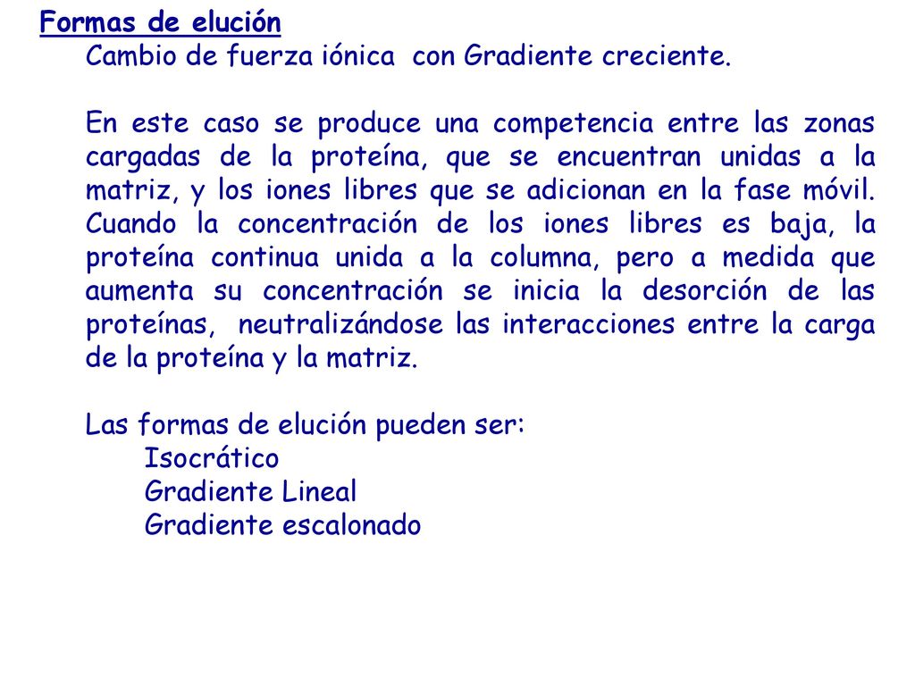 Formas de elución Cambio de fuerza iónica con Gradiente creciente.