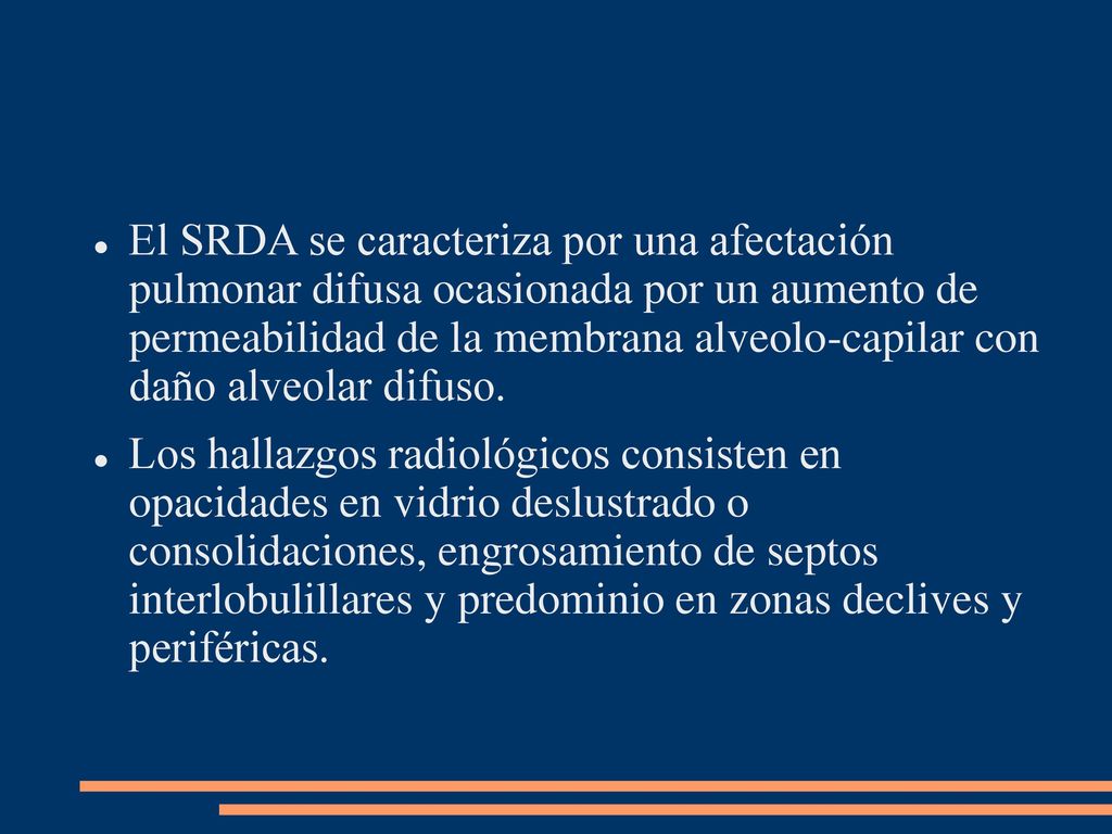 El SRDA se caracteriza por una afectación pulmonar difusa ocasionada por un aumento de permeabilidad de la membrana alveolo-capilar con daño alveolar difuso.