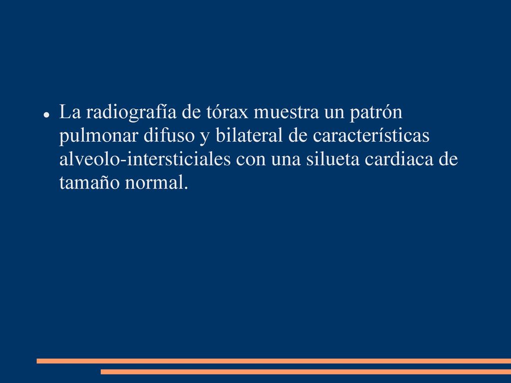 La radiografía de tórax muestra un patrón pulmonar difuso y bilateral de características alveolo-intersticiales con una silueta cardiaca de tamaño normal.