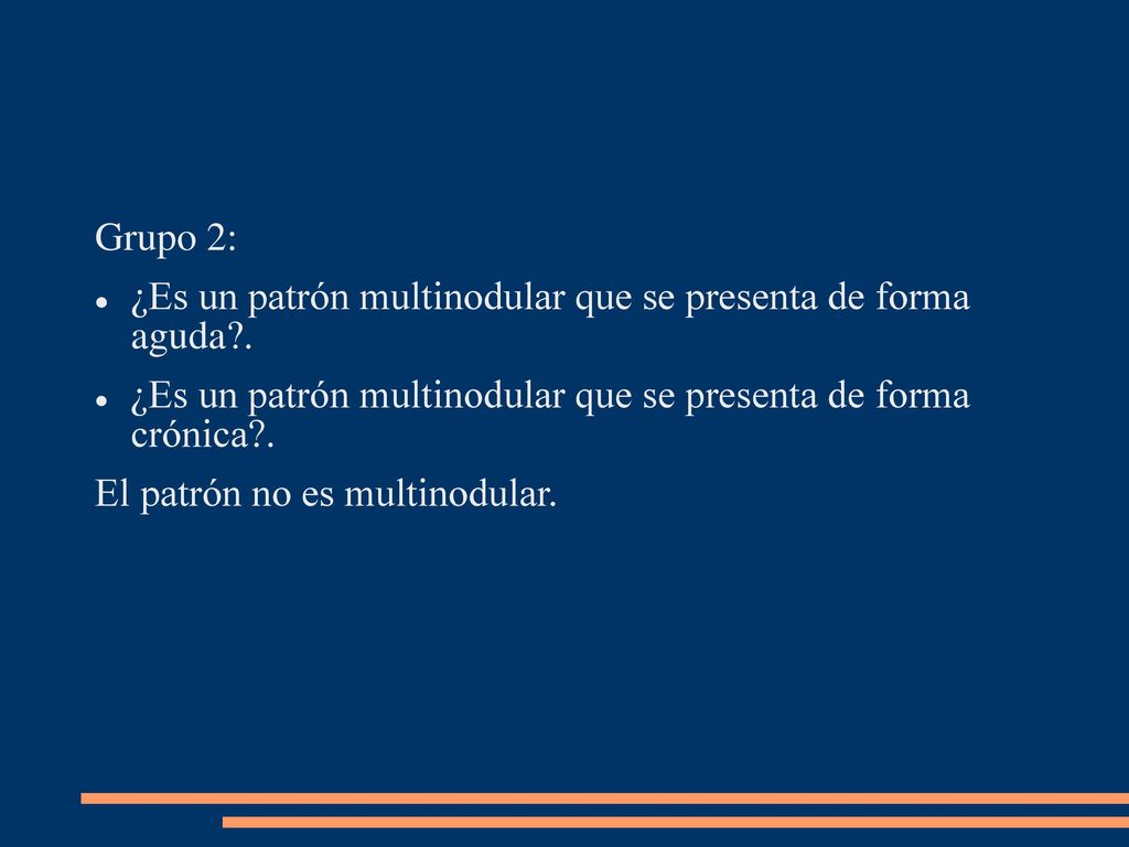 Grupo 2: ¿Es un patrón multinodular que se presenta de forma aguda . ¿Es un patrón multinodular que se presenta de forma crónica .