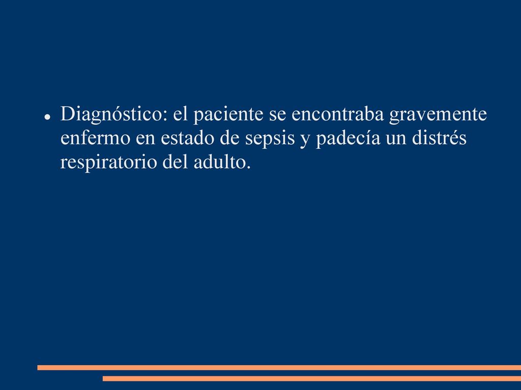 Diagnóstico: el paciente se encontraba gravemente enfermo en estado de sepsis y padecía un distrés respiratorio del adulto.
