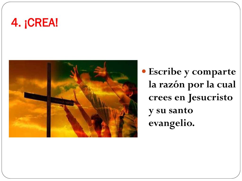 4. ¡CREA! Escribe y comparte la razón por la cual crees en Jesucristo y su santo evangelio.