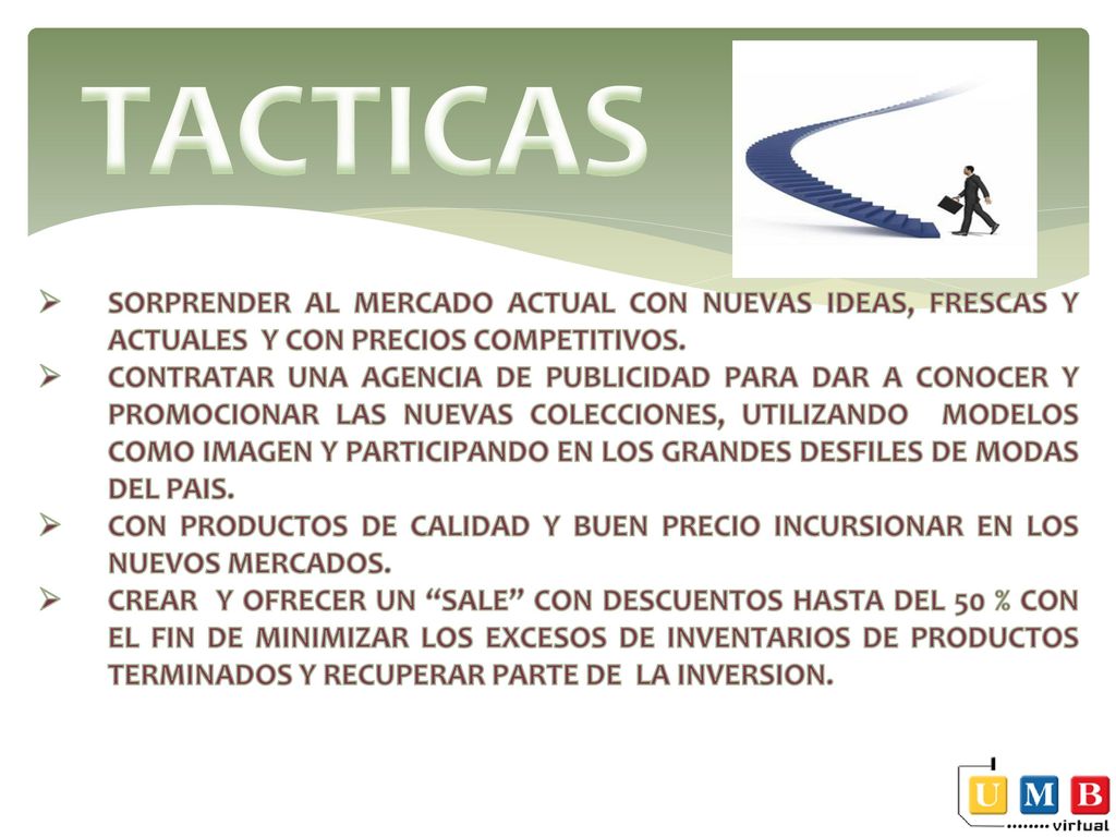 TACTICAS SORPRENDER AL MERCADO ACTUAL CON NUEVAS IDEAS, FRESCAS Y ACTUALES Y CON PRECIOS COMPETITIVOS.