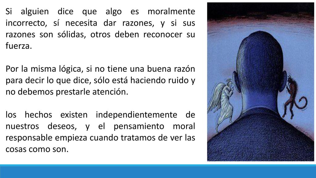 Si alguien dice que algo es moralmente incorrecto, sí necesita dar razones, y si sus razones son sólidas, otros deben reconocer su fuerza.
