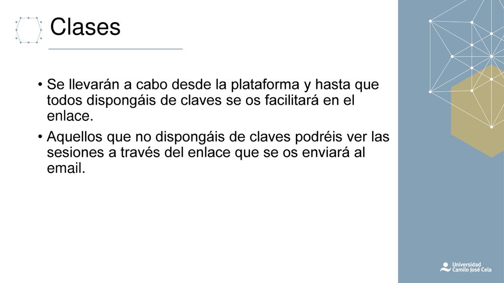 Clases Se llevarán a cabo desde la plataforma y hasta que todos dispongáis de claves se os facilitará en el enlace.