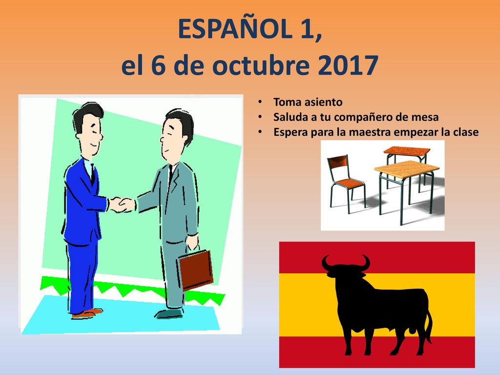 a la clase de ESPAÑOL ESPAÑOL 1, el 6 de octubre 2017 Toma asiento