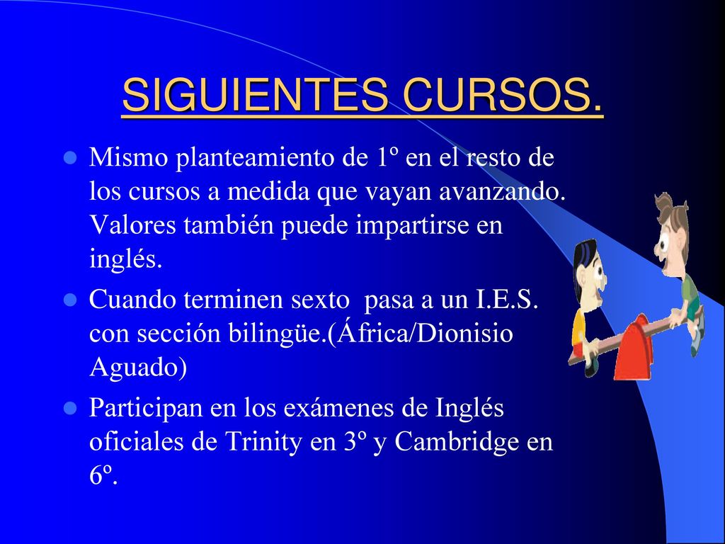 SIGUIENTES CURSOS. Mismo planteamiento de 1º en el resto de los cursos a medida que vayan avanzando. Valores también puede impartirse en inglés.