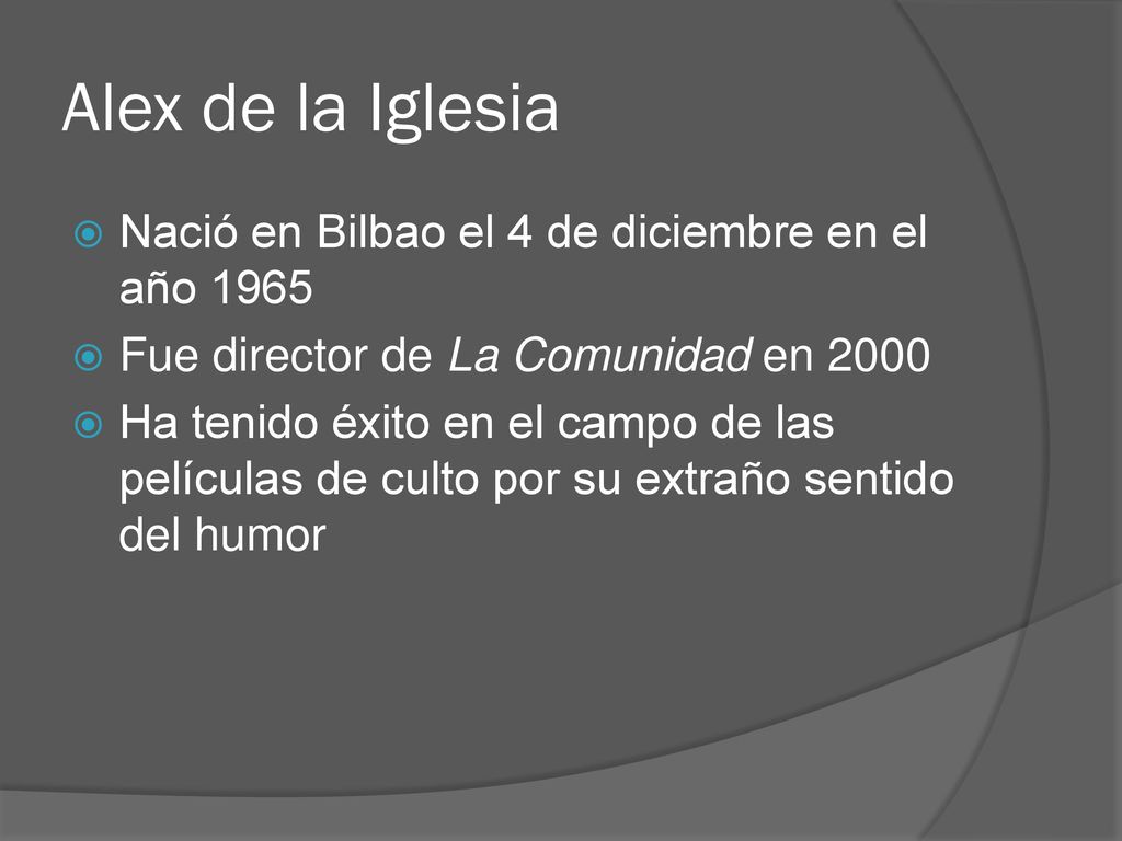 Alex de la Iglesia Nació en Bilbao el 4 de diciembre en el año 1965