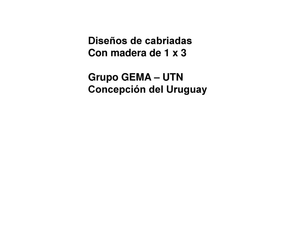 Diseños de cabriadas Con madera de 1 x 3 Grupo GEMA – UTN Concepción del Uruguay