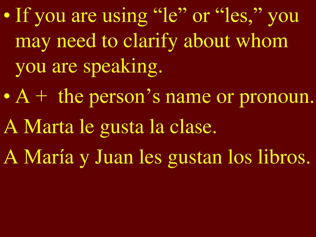 If you are using le or les, you may need to clarify about whom you are speaking.