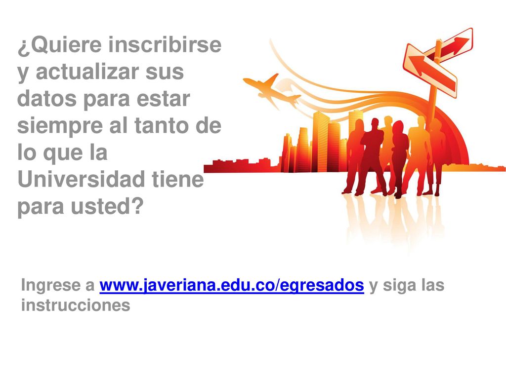 ¿Quiere inscribirse y actualizar sus datos para estar siempre al tanto de lo que la Universidad tiene para usted