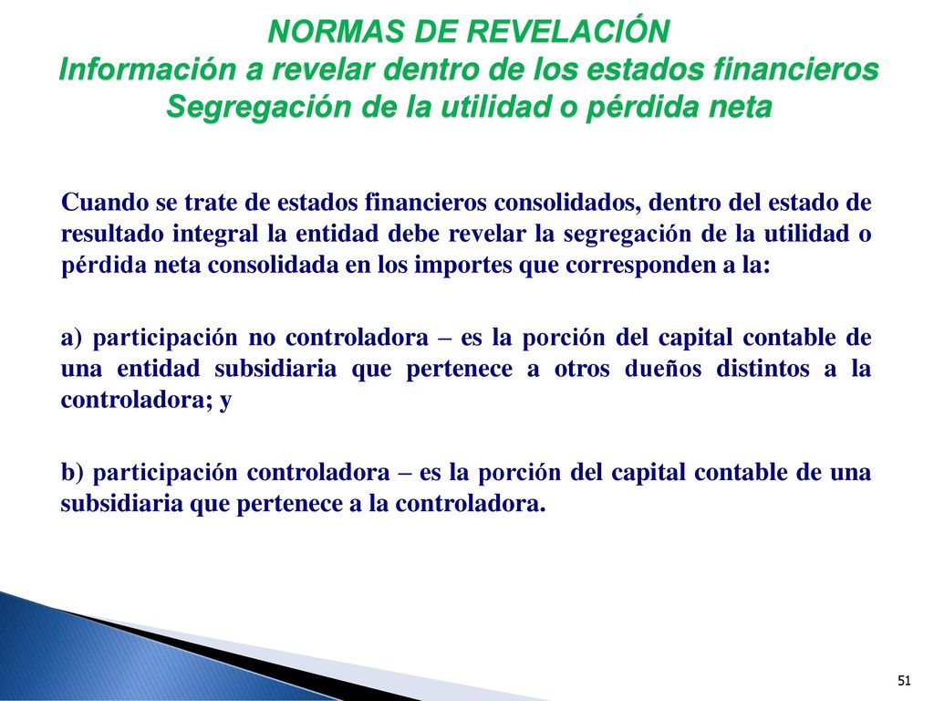 NORMAS DE REVELACIÓN Información a revelar dentro de los estados financieros Segregación de la utilidad o pérdida neta