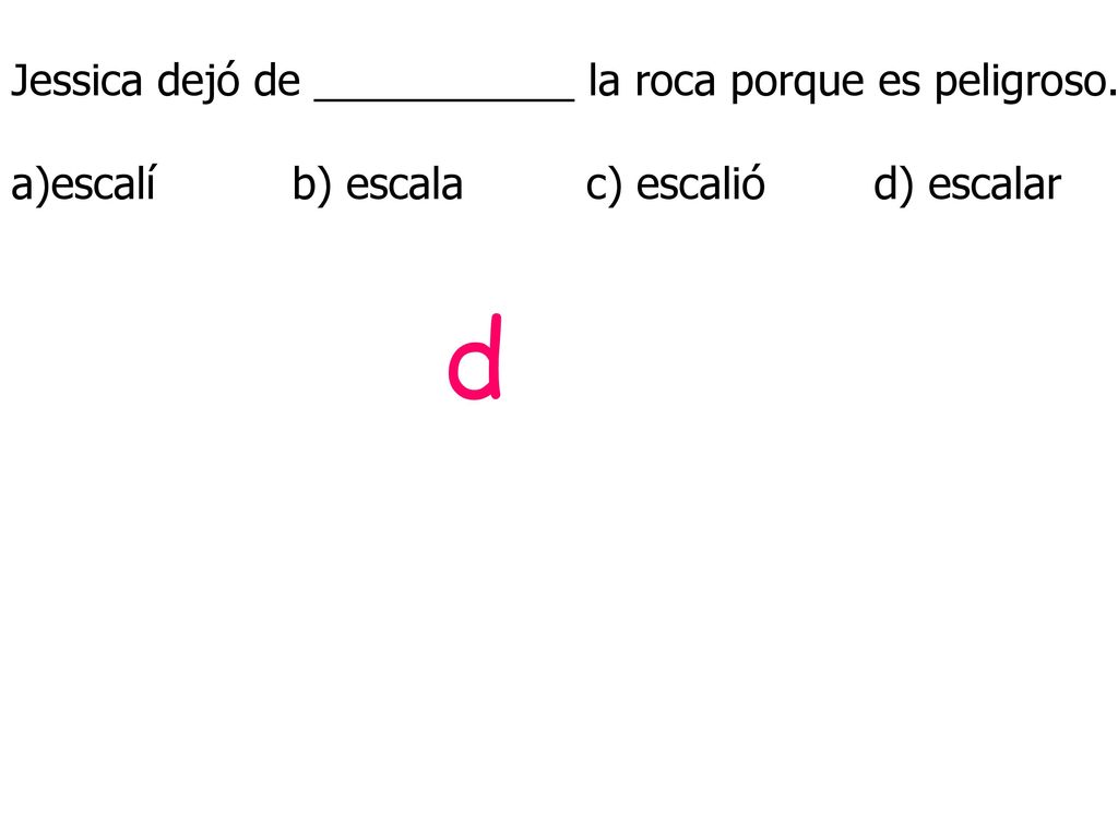 d Jessica dejó de ___________ la roca porque es peligroso.