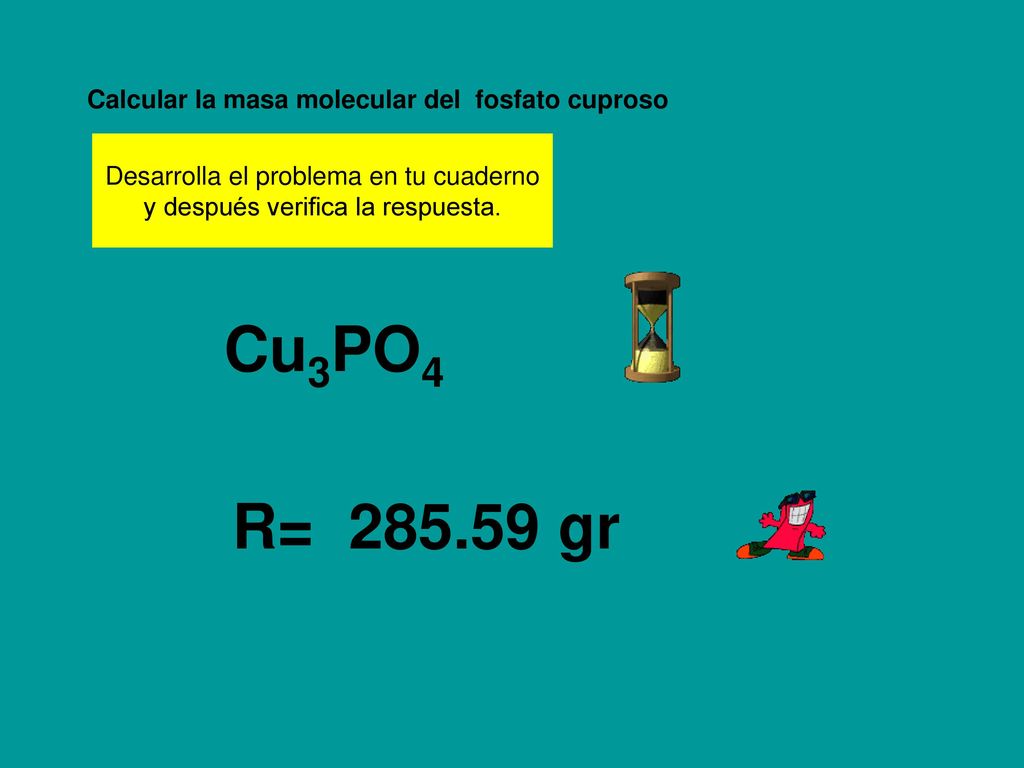 Cu3PO4 R= gr Calcular la masa molecular del fosfato cuproso