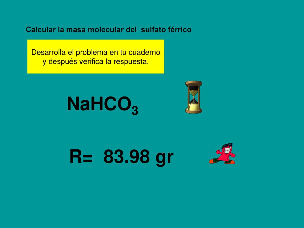NaHCO3 R= gr Calcular la masa molecular del sulfato férrico