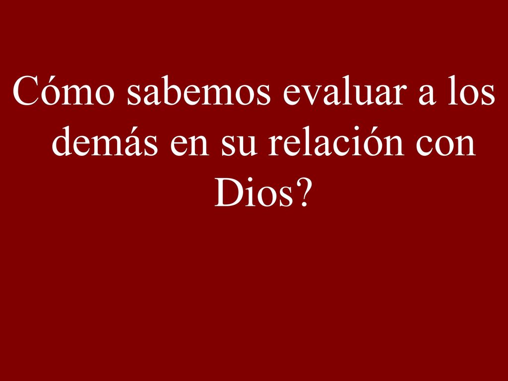 Cómo sabemos evaluar a los demás en su relación con Dios