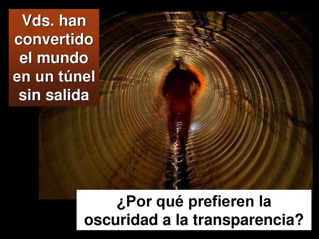 Vds. han convertido el mundo en un túnel sin salida