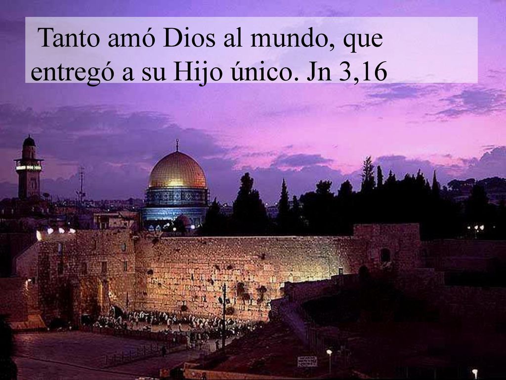Tanto amó Dios al mundo, que entregó a su Hijo único. Jn 3,16