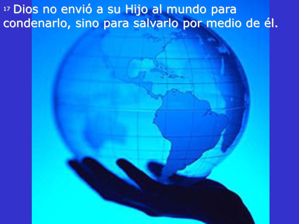17 Dios no envió a su Hijo al mundo para condenarlo, sino para salvarlo por medio de él.