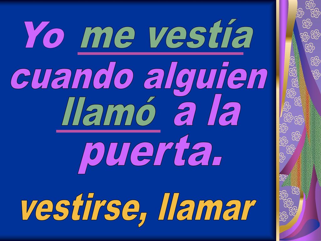 me vestía Yo cuando alguien a la llamó puerta. vestirse, llamar