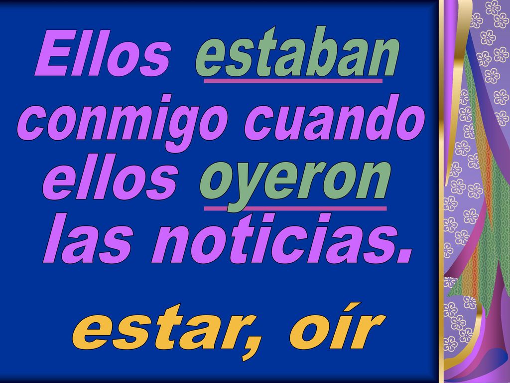 estaban Ellos conmigo cuando ellos oyeron las noticias. estar, oír