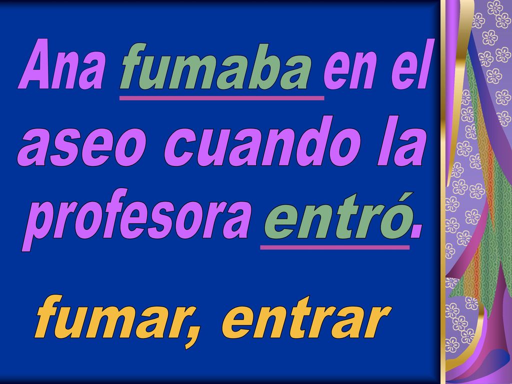 Ana en el fumaba aseo cuando la profesora . entró fumar, entrar