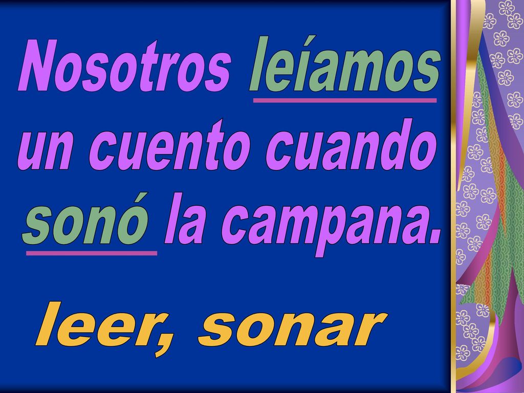 leíamos Nosotros un cuento cuando sonó la campana. leer, sonar