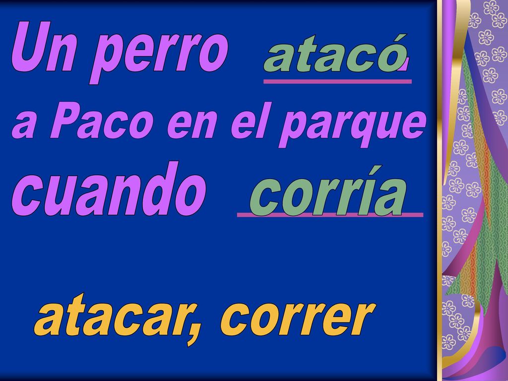 Un perro . atacó a Paco en el parque cuando corría atacar, correr