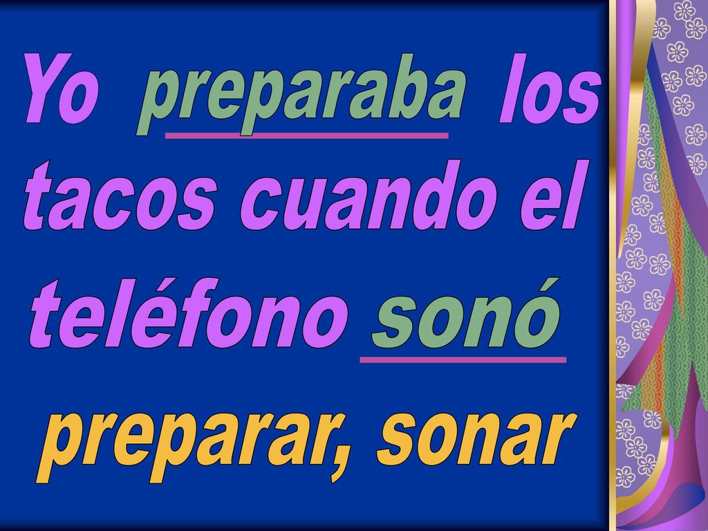 Yo los preparaba tacos cuando el teléfono sonó preparar, sonar