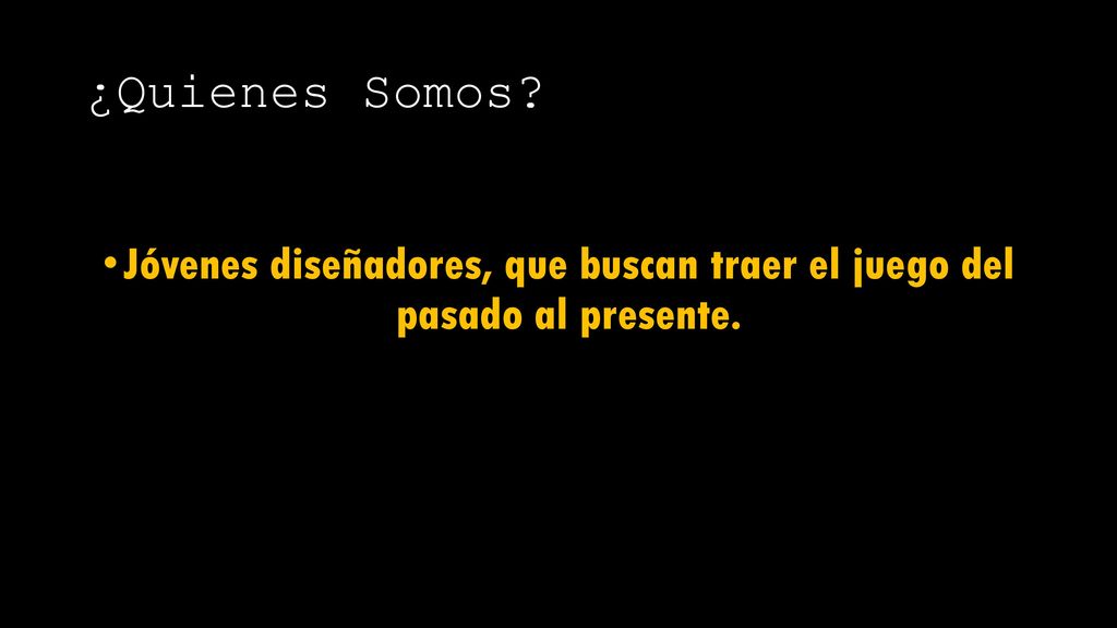 Jóvenes diseñadores, que buscan traer el juego del pasado al presente.