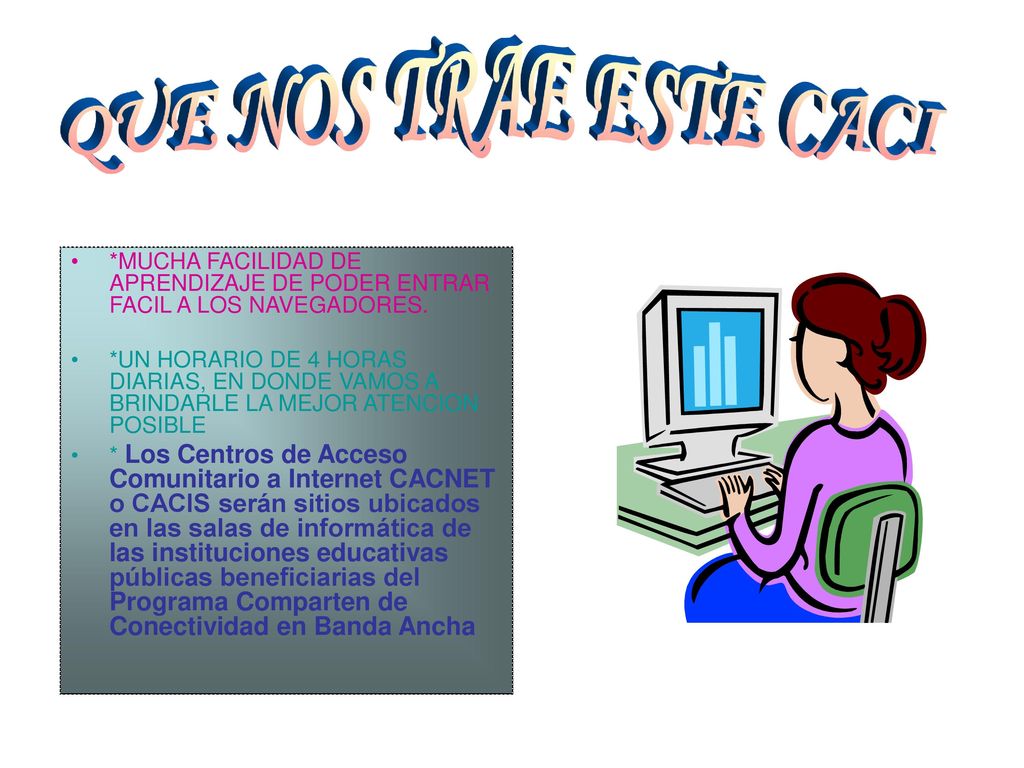 QUE NOS TRAE ESTE CACI *MUCHA FACILIDAD DE APRENDIZAJE DE PODER ENTRAR FACIL A LOS NAVEGADORES.