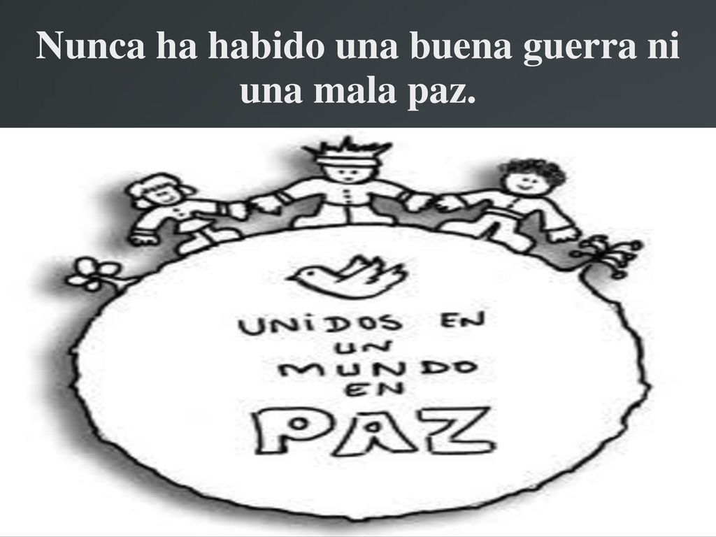 Nunca ha habido una buena guerra ni una mala paz.