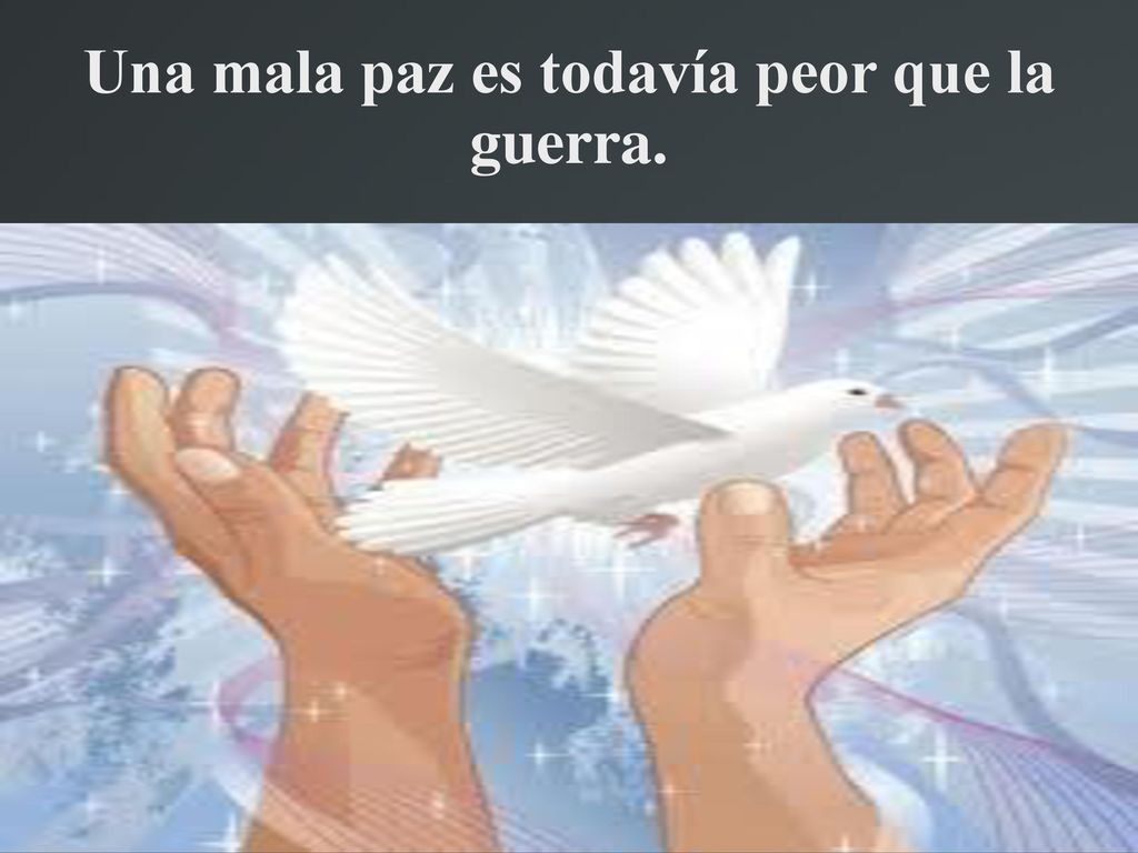 Una mala paz es todavía peor que la guerra.
