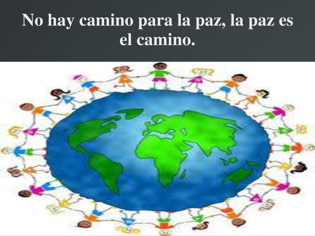 No hay camino para la paz, la paz es el camino.