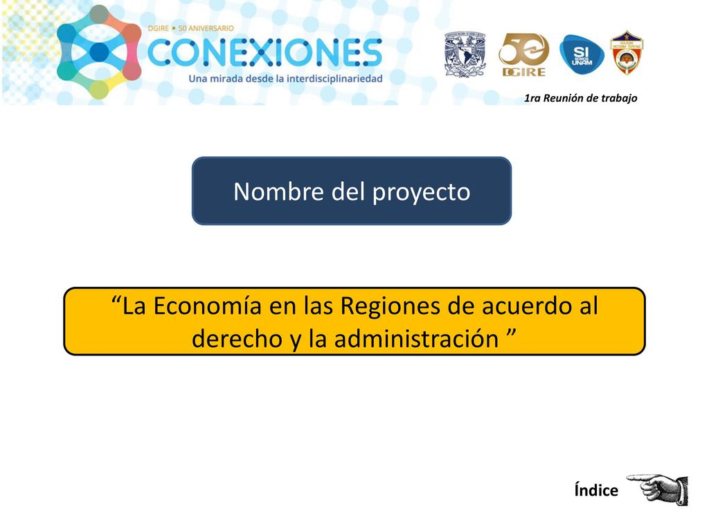 1ra Reunión de trabajo Nombre del proyecto. La Economía en las Regiones de acuerdo al derecho y la administración