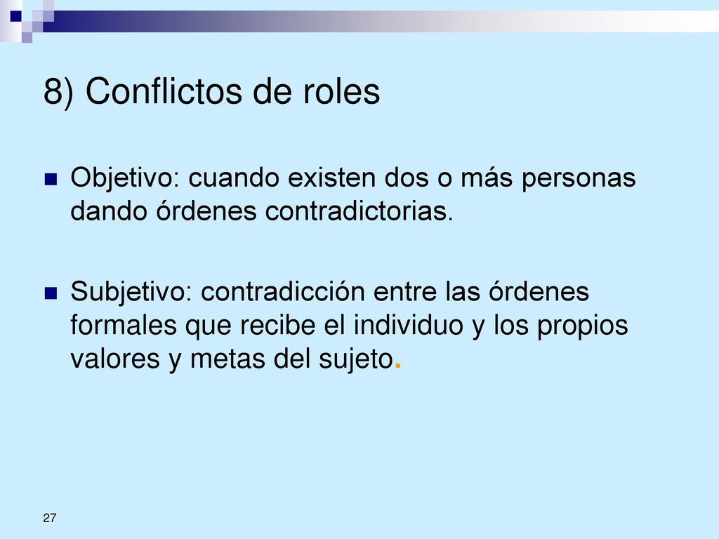 8) Conflictos de roles Objetivo: cuando existen dos o más personas dando órdenes contradictorias.