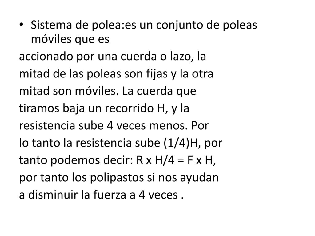 Sistema de polea:es un conjunto de poleas móviles que es