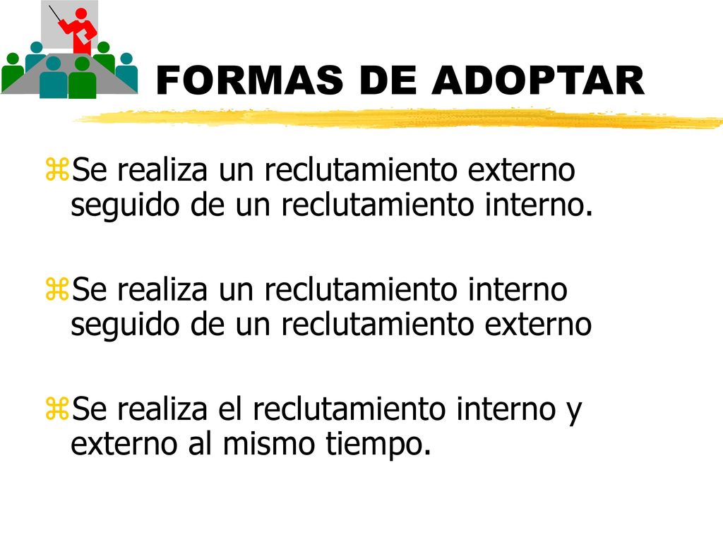 FORMAS DE ADOPTAR Se realiza un reclutamiento externo seguido de un reclutamiento interno.