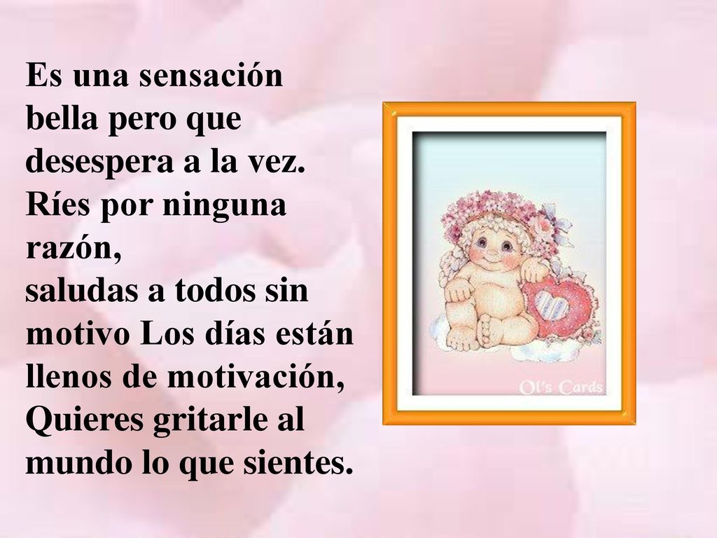 Es una sensación bella pero que desespera a la vez