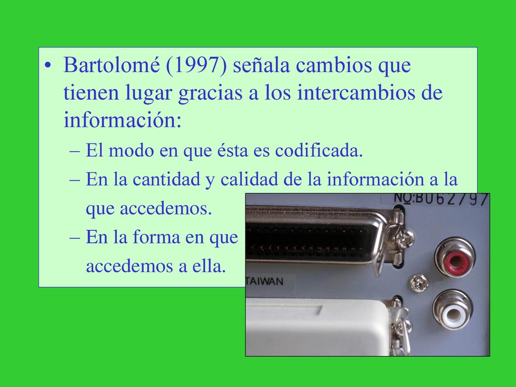Bartolomé (1997) señala cambios que tienen lugar gracias a los intercambios de información: