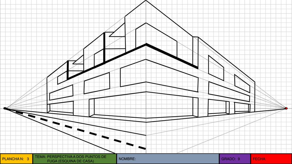 PLANCHA N: 3 TEMA: PERSPECTIVA A DOS PUNTOS DE FUGA (ESQUINA DE CASA) NOMBRE: GRADO: 9 FECHA: