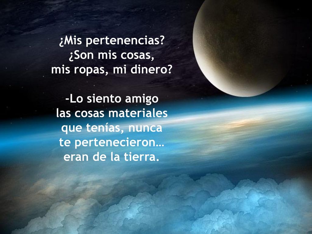 ¿Mis pertenencias ¿Son mis cosas, mis ropas, mi dinero -Lo siento amigo. las cosas materiales.