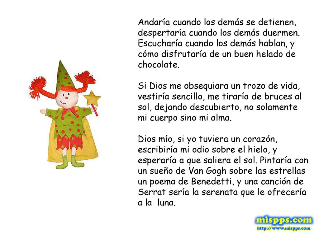 Andaría cuando los demás se detienen, despertaría cuando los demás duermen. Escucharía cuando los demás hablan, y cómo disfrutaría de un buen helado de chocolate.