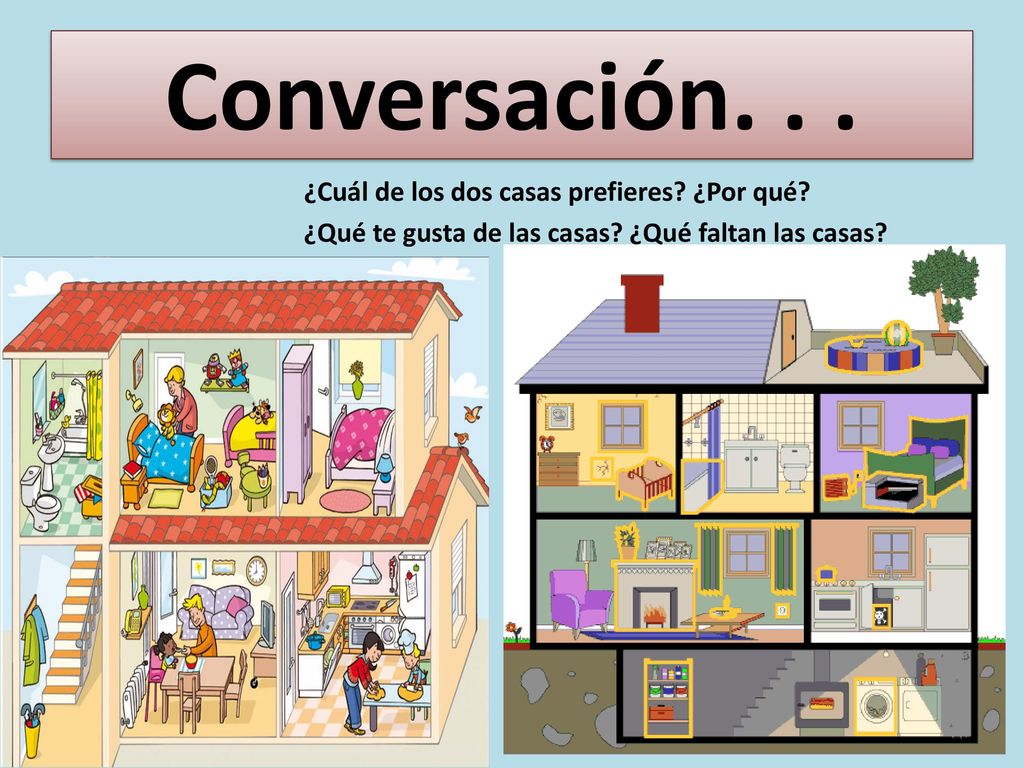Conversación. ¿Cuál de los dos casas prefieres. ¿Por qué.