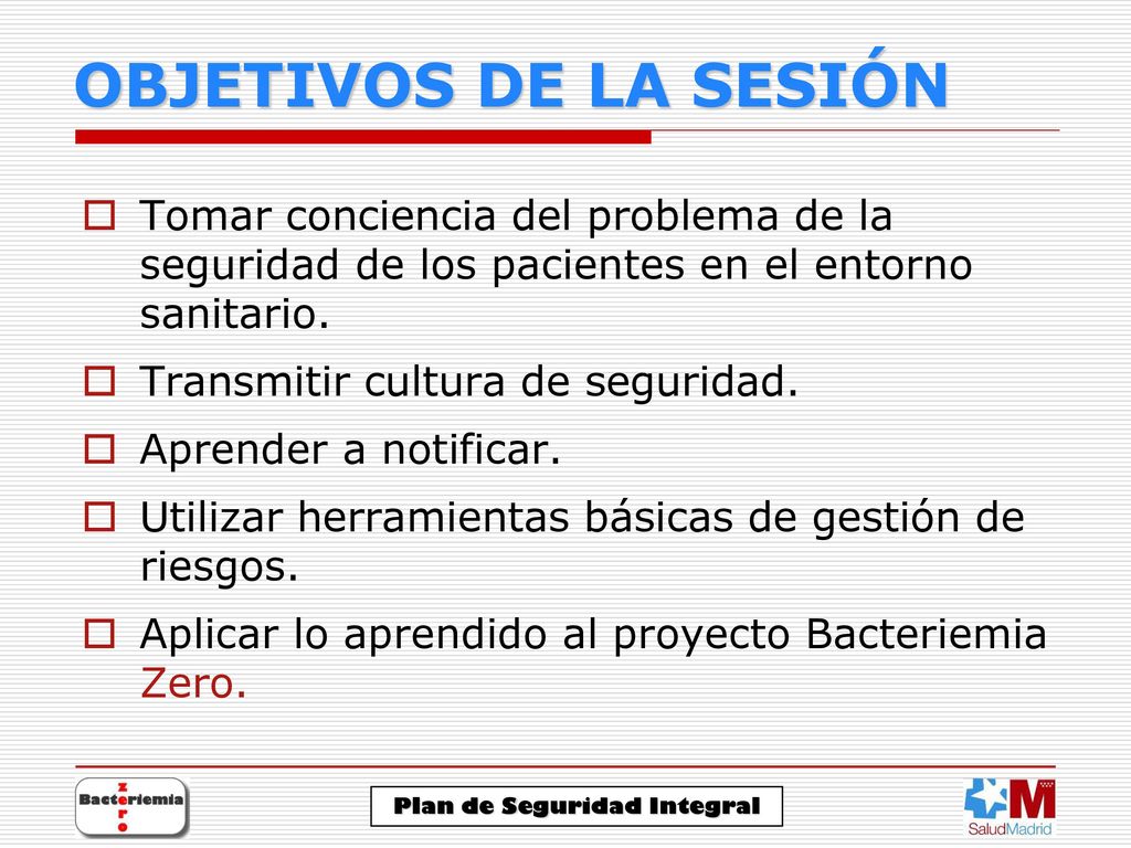 OBJETIVOS DE LA SESIÓN Tomar conciencia del problema de la seguridad de los pacientes en el entorno sanitario.